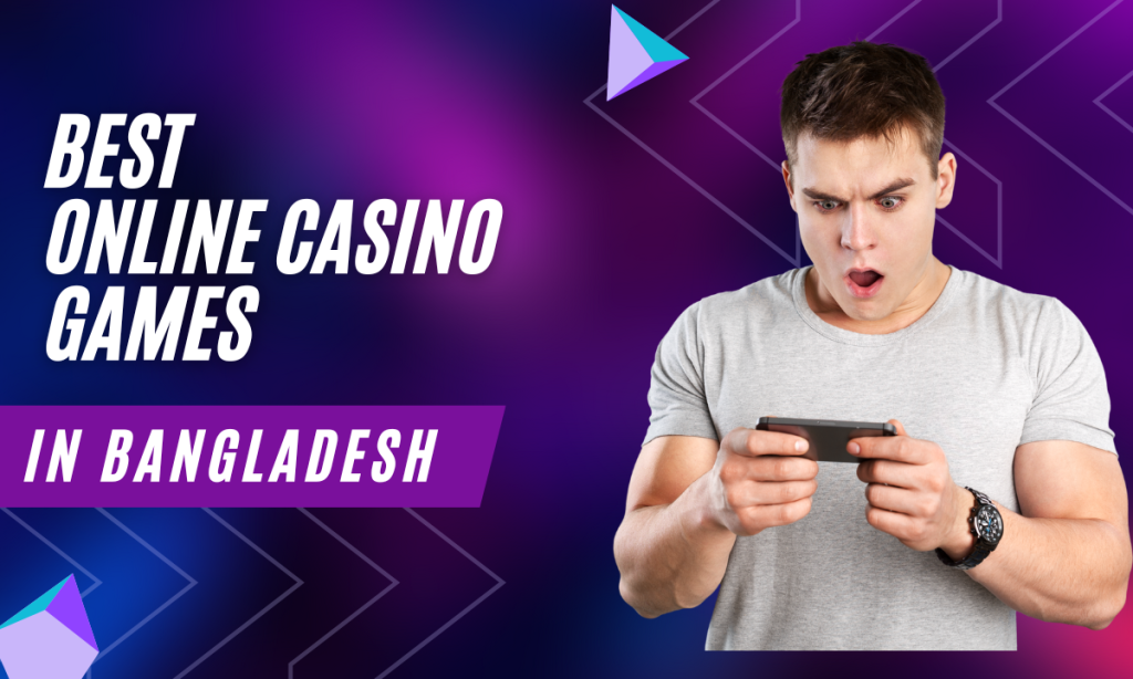 Casino Games and Trends In Bangladesh